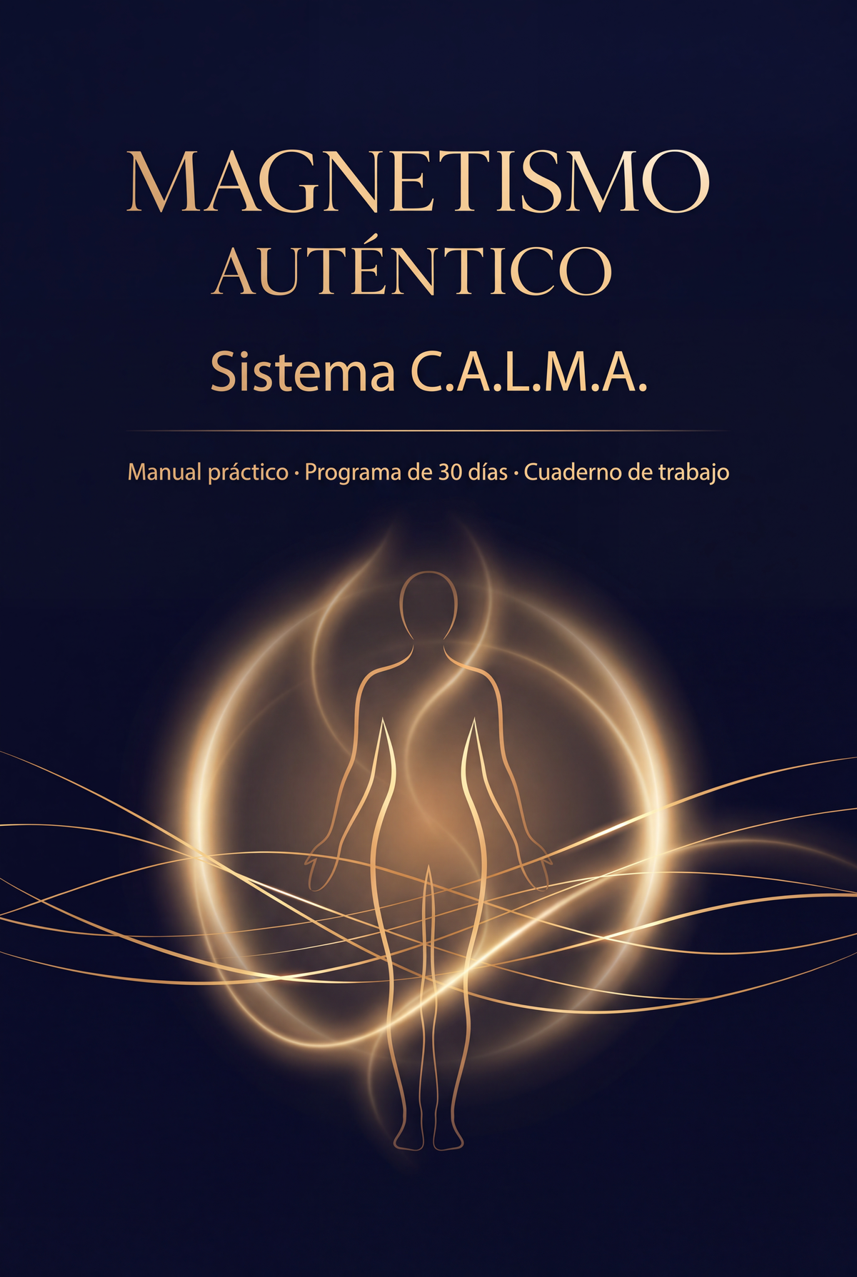 Magnetismo Auténtico: Sistema C.A.L.M.A. — Manual y Programa de 30 Días