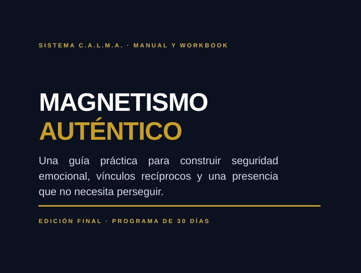 Magnetismo Auténtico: Programa de 30 Días para Dejar de Perseguir Atención y Recuperar tu Centro Emocional. (Versión en español)